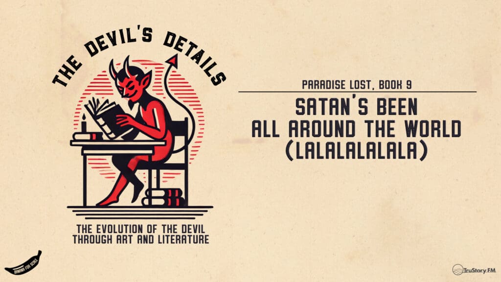 Satan’s Been All Around the World (LaLaLaLaLaLa) Paradise Lost, Book 9 • The Devil's Details • Episode 126