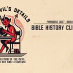 Bible History CliffsNotes! Paradise Lost, Books 11-12 (Finale) • The Devil's Details • Episode 128