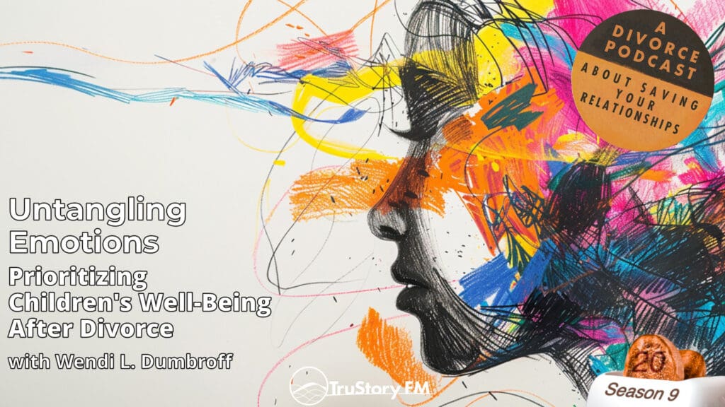 Untangling Emotions: Prioritizing Children's Well-Being After Divorce with Wendi L. Dumbroff • How to Split a Toaster • Episode 920