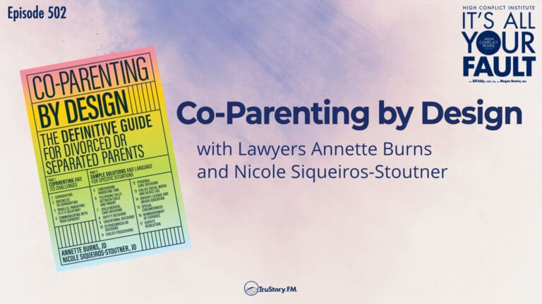 Co-Parenting by Design with Lawyers Annette Burns and Nicole Siqueiros-Stoutner • It's All Your Fault • Episode 502