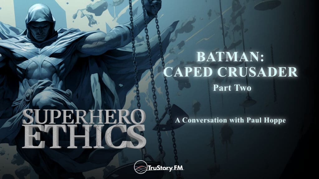 Batman: Caped Crusader, Part II • Superhero Ethics • Episode 314