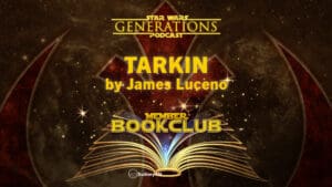 Book Club • Tarkin by James Luceno • Member Bonus • Star Wars Generations • August 2024 Bonus Episode