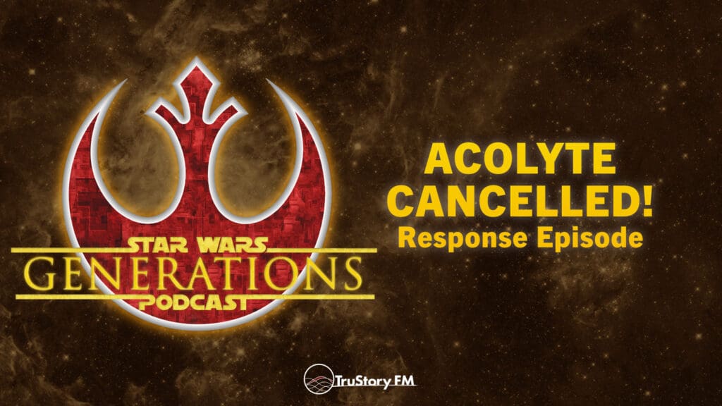 Acolyte Cancelled! Response Episode • Star Wars Generations • Episode 269