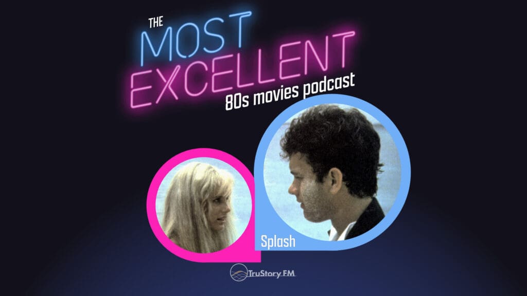 Splash (1984) • The Most Excellent 80s Movies Podcast • Episode 120