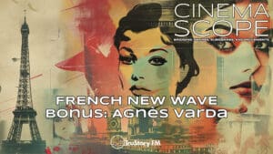 French New Wave Trailblazer: Carrie Rickey on Agnès Varda's Pioneering Vision • Bonus • Cinema Scope: Bridging Genres, Subgenres, and Movements • Episode 202b