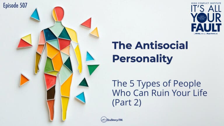 The Antisocial Personality: The 5 Types of People Who Can Ruin Your Life (Part 2) • It's All Your Fault • Episode 507