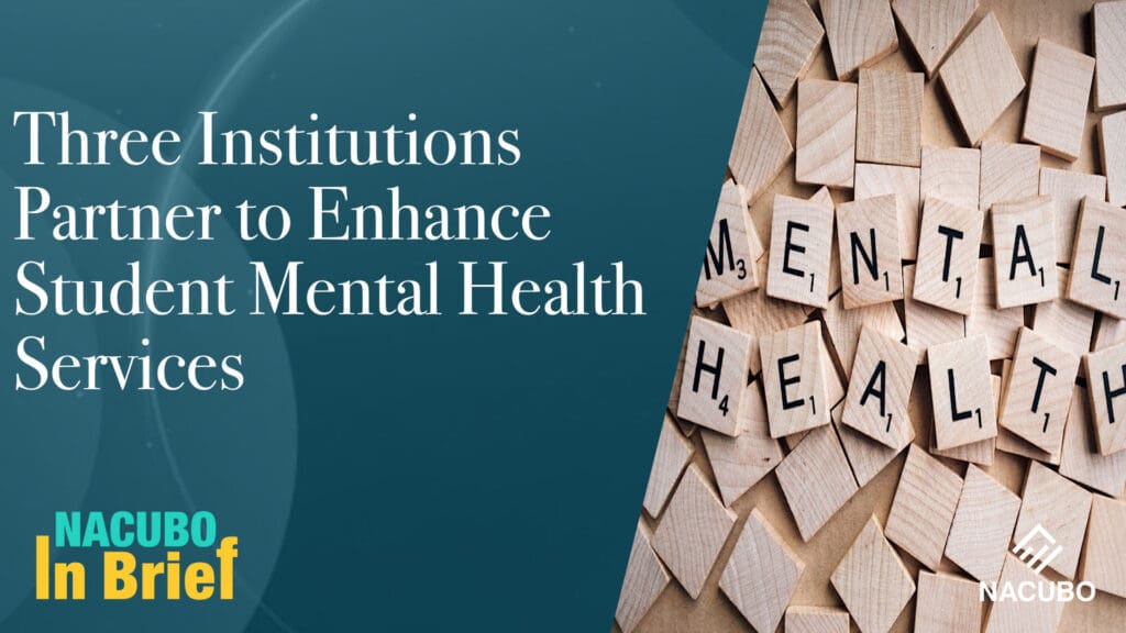 Three Institutions Partner to Enhance Student Mental Health Services • NACUBO in Brief • Episode 902