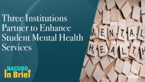 Three Institutions Partner to Enhance Student Mental Health Services • NACUBO in Brief • Episode 902