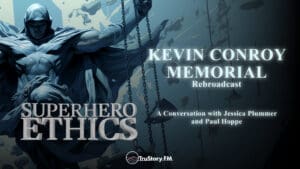 Rebroadcast • Kevin Conroy Memorial • Superhero Ethics • Episode 317