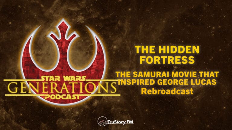 Rebroadcast • The Hidden Fortress • The Samurai Movie that Inspired George Lucas • Star Wars Generations • Episode 273