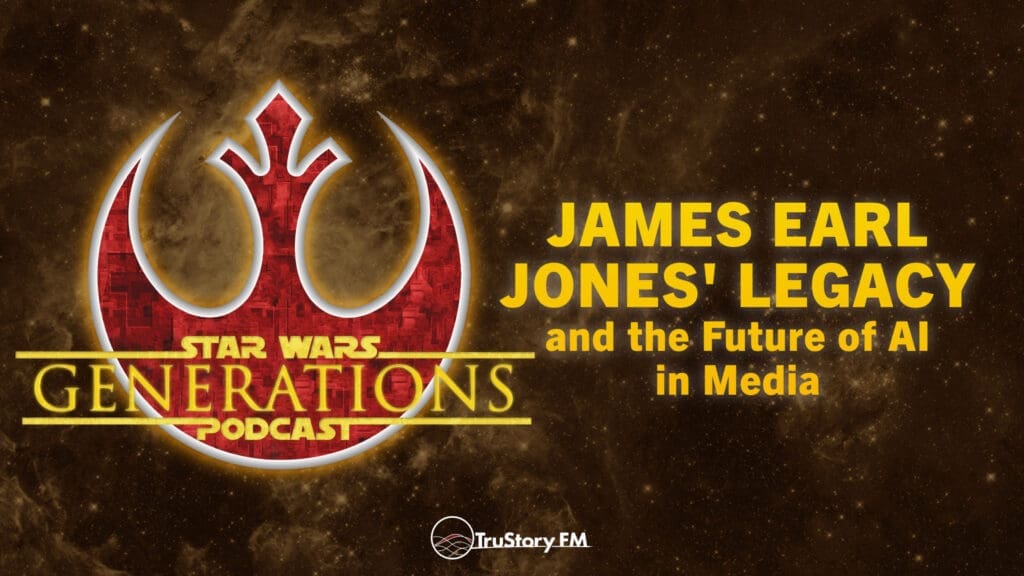 James Earl Jones’ Legacy and the Future of AI in Media • Star Wars Generations • Episode 274