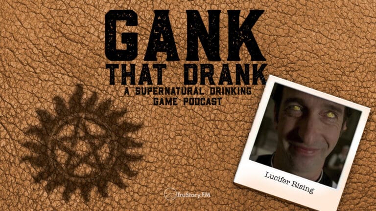 Lucifer Rising • Gank That Drank: A Supernatural Drinking Game Podcast • Episode 507