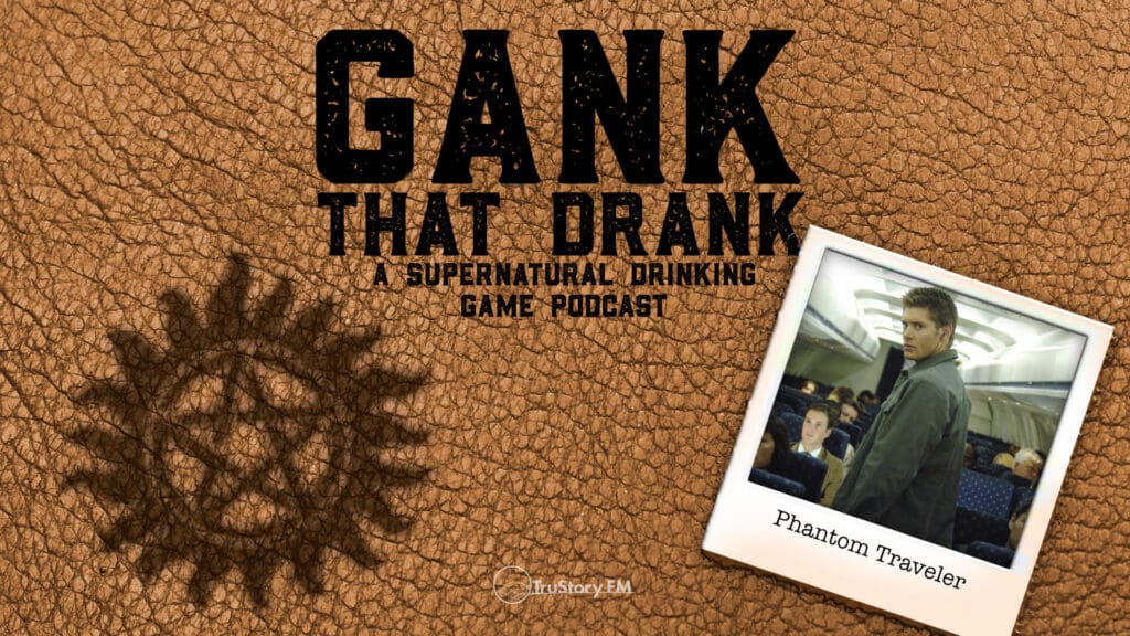 Phantom Traveler • Gank That Drank: A Supernatural Drinking Game Podcast • Episode 508