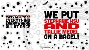 We Put Stephanie Hsu and Tallie Medel On a Bagel! Every Minute of Everything Everywhere All at Once • Episode 4