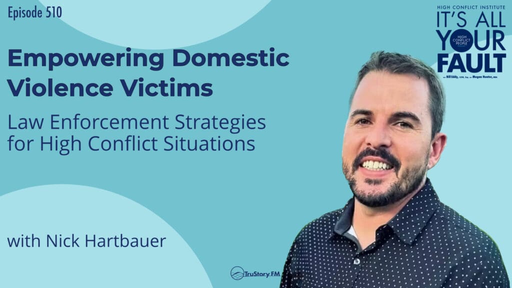 Empowering Domestic Violence Victims: Law Enforcement Strategies for High Conflict Situations with Nick Hartbauer • It's All Your Fault • Episode 510