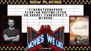 Cinematographer Florian Hoffmeister on Mirror • Movies We Like • Episode 606