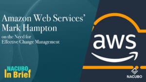 Amazon Web Services’ Mark Hampton on the Need for Effective Change Management • NACUBO in Brief • Episode 903