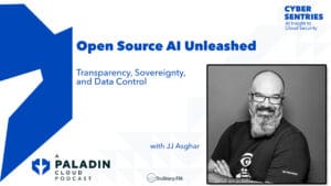 Open Source AI Unleashed: Transparency, Sovereignty, and Data Control with JJ Asghar • Cyber Sentries • Episode 111