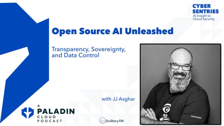 Open Source AI Unleashed: Transparency, Sovereignty, and Data Control with JJ Asghar • Cyber Sentries • Episode 111