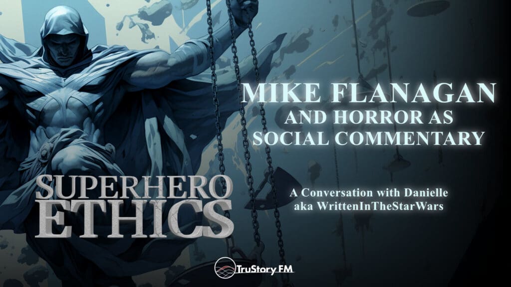 Mike Flanagan and Horror as Social Commentary • Superhero Ethics • Episode 320