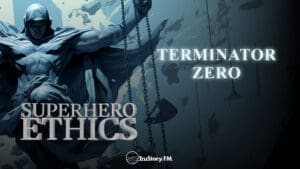 Terminator Zero • Superhero Ethics • Episode 321