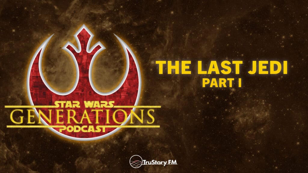 The Last Jedi • Part I • Star Wars Generations • Episode 276