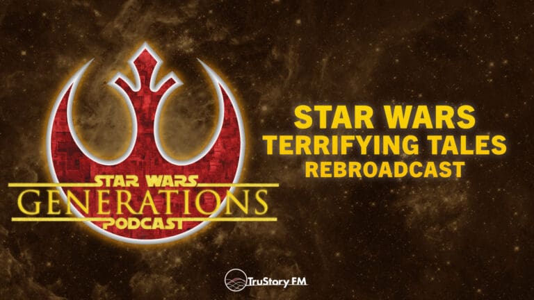 Rebroadcast • Star Wars Terrifying Tales • Star Wars Generations • Episode 277