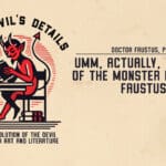 Umm, Actually, The Name Of The Monster Is DOCTOR Faustus! • Doctor Faustus, Part I • The Devil’s Details • Episode 132