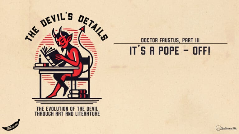 It's a POPE - OFF! • Doctor Faustus, Part 3 • The Devil’s Details • Episode 134