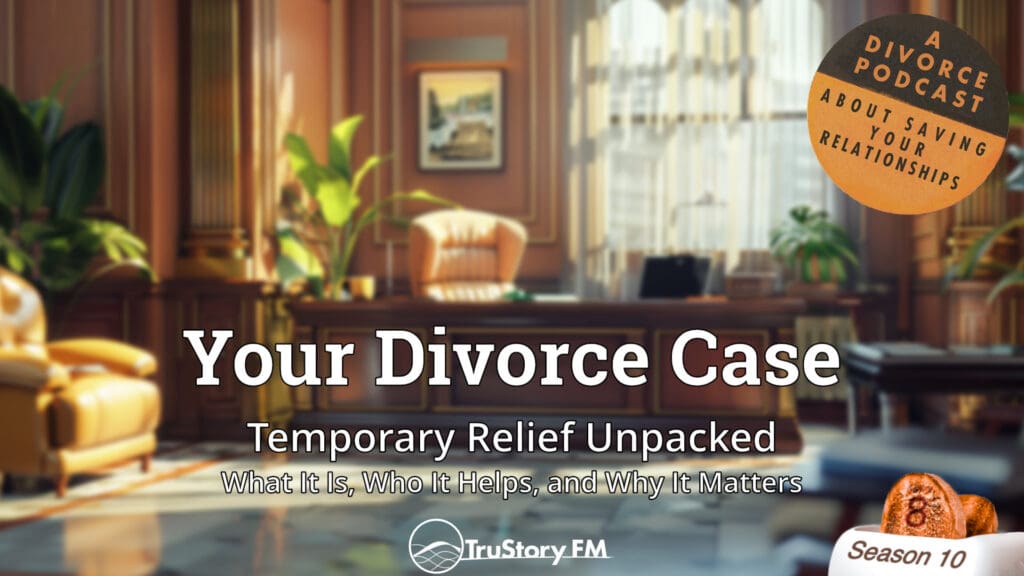 Temporary Relief Unpacked: What It Is, Who It Helps, and Why It Matters • Your Divorce Case • How to Split a Toaster • Season 10 • Episode 8