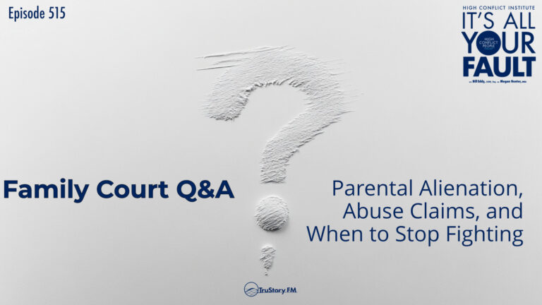 Family Court Q&A: Parental Alienation, Abuse Claims, and When to Stop Fighting • It’s All Your Fault • Episode 515