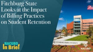 Fitchburg State Looks at the Impact of Billing Practices on Student Retention • NACUBO in Brief • Episode 906