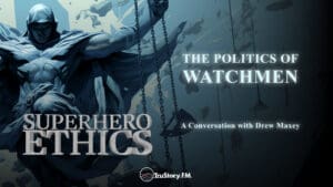 The Politics of Watchmen • Superhero Ethics • Episode 324