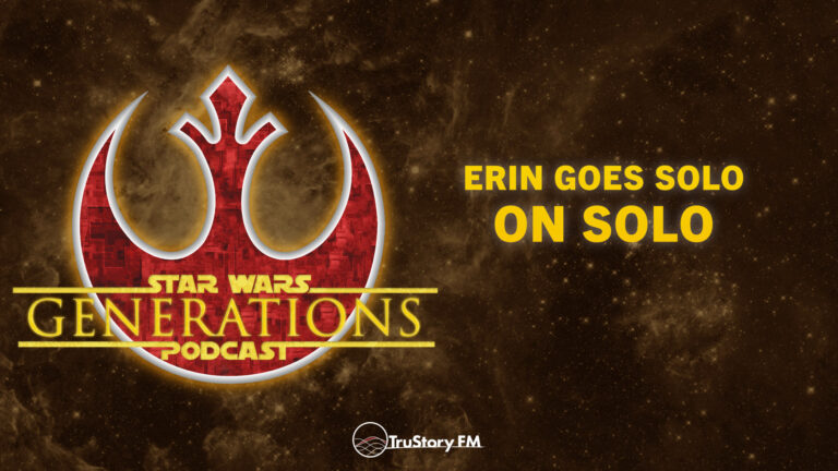 Erin goes Solo on Solo • Star Wars Generations • Episode 280