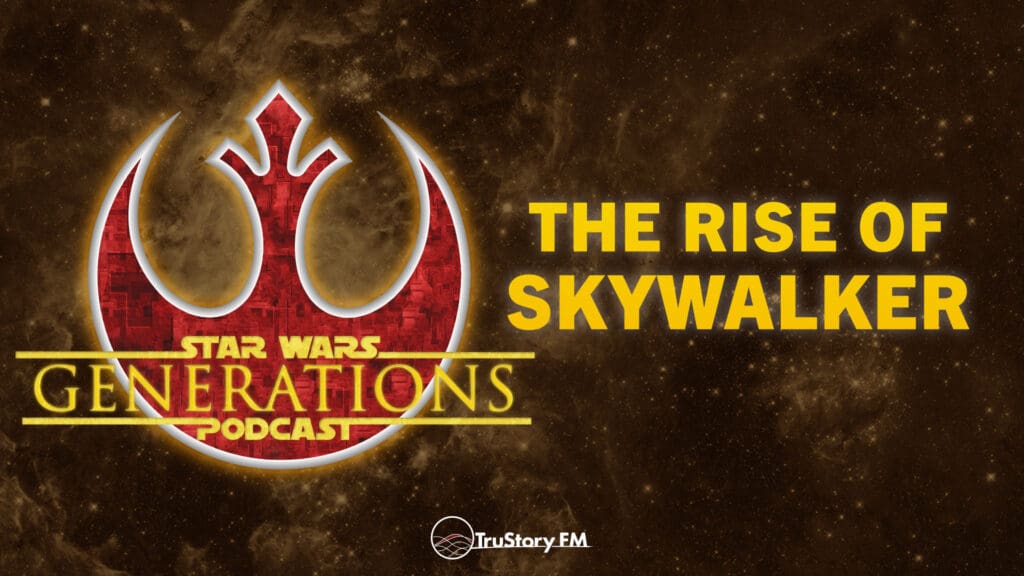 The Rise of Skywalker • Star Wars Generations • Episode 281