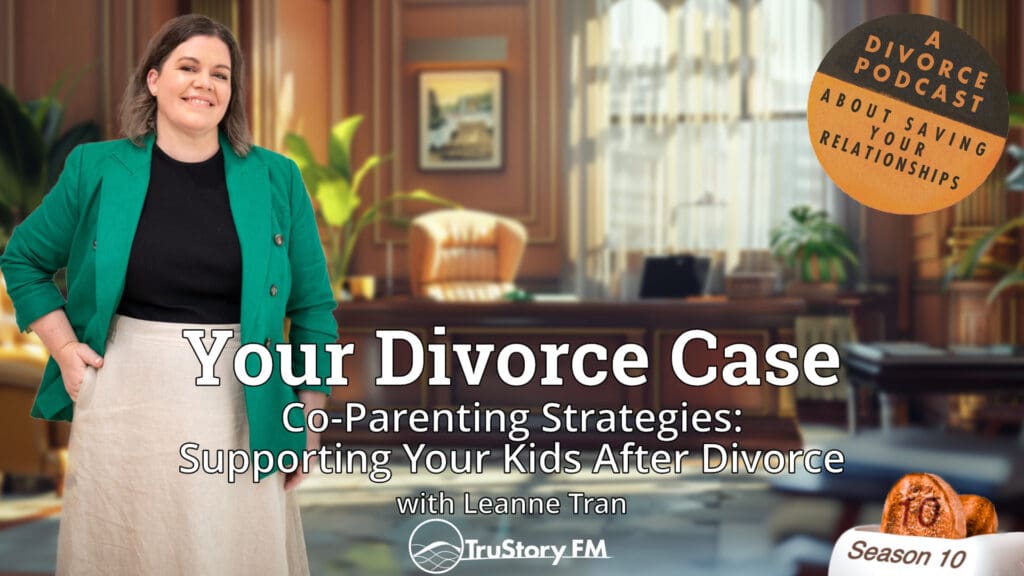 Co-Parenting Strategies: Supporting Your Kids After Divorce • Your Divorce Case with Leanne Tran • How to Split a Toaster • Season 10 • Episode 10