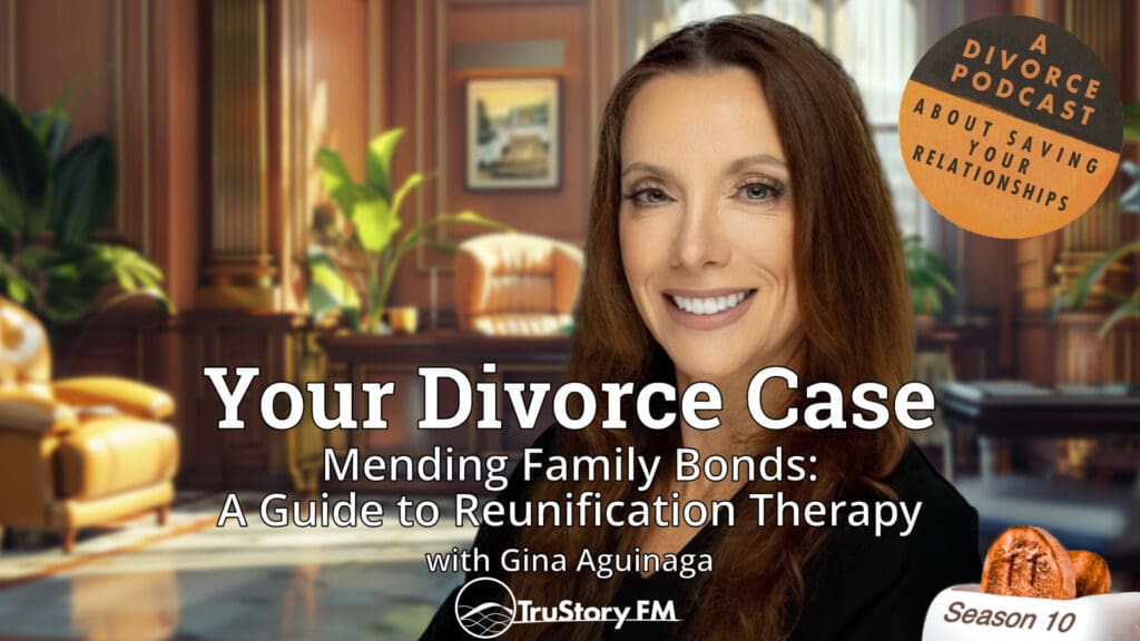 Mending Family Bonds: A Guide to Reunification Therapy with Gina Aguinaga • Your Divorce Case • How to Split a Toaster • Season 10 • Episode 11