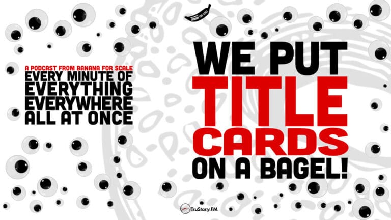 Minute 13 - We Put Title Cards On A Bagel! • Every Minute of Everything Everywhere All at Once • Minute 13