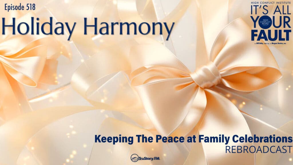 REBROADCAST: Holiday Harmony: Keeping The Peace at Family Celebrations • It’s All Your Fault • Episode 518 • Rebroadcast