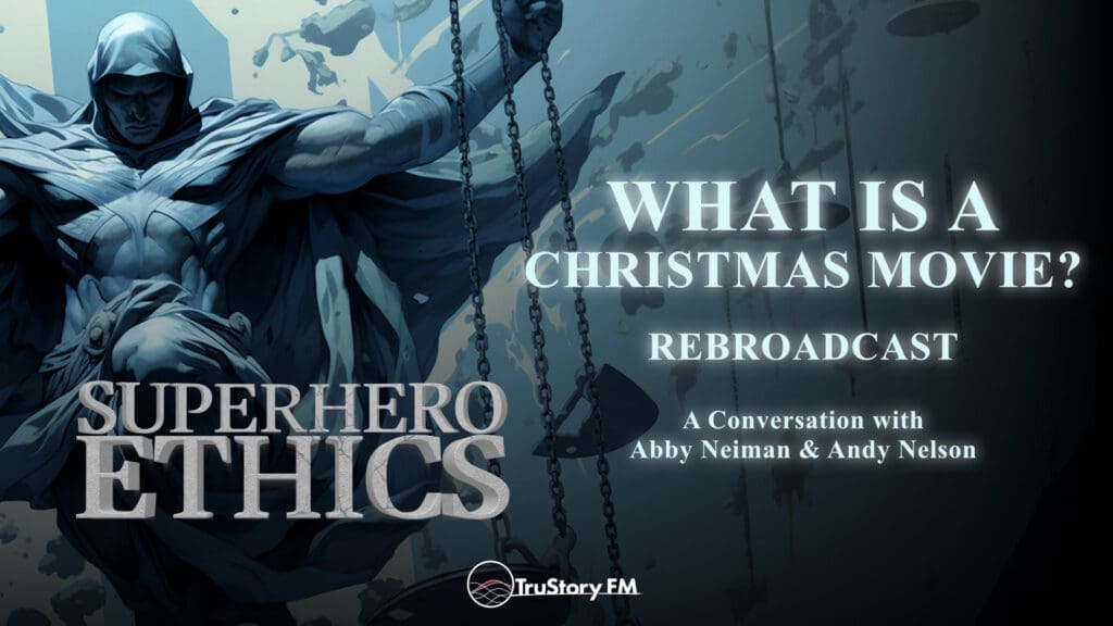 What is a Christmas Movie? • Rebroadcast • Superhero Ethics • Episode 331