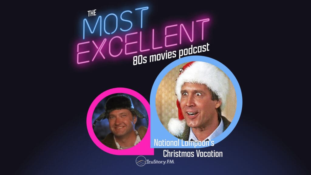 National Lampoon’s Christmas Vacation (1989) • The Most Excellent 80s Movies Podcast • Episode 127