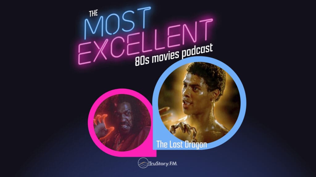 The Last Dragon (1985) • The Most Excellent 80s Movies Podcast • Episode 128