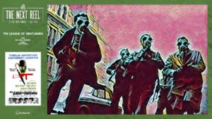 The Next Reel • Season 14 • Series: Heist Films • The League of Gentlemen