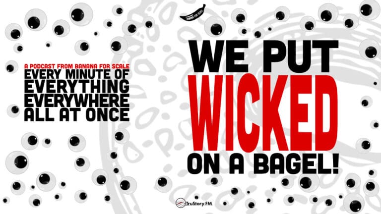 We Put WICKED On A Bagel! • Every Minute of Everything Everywhere All at Once • Bonus