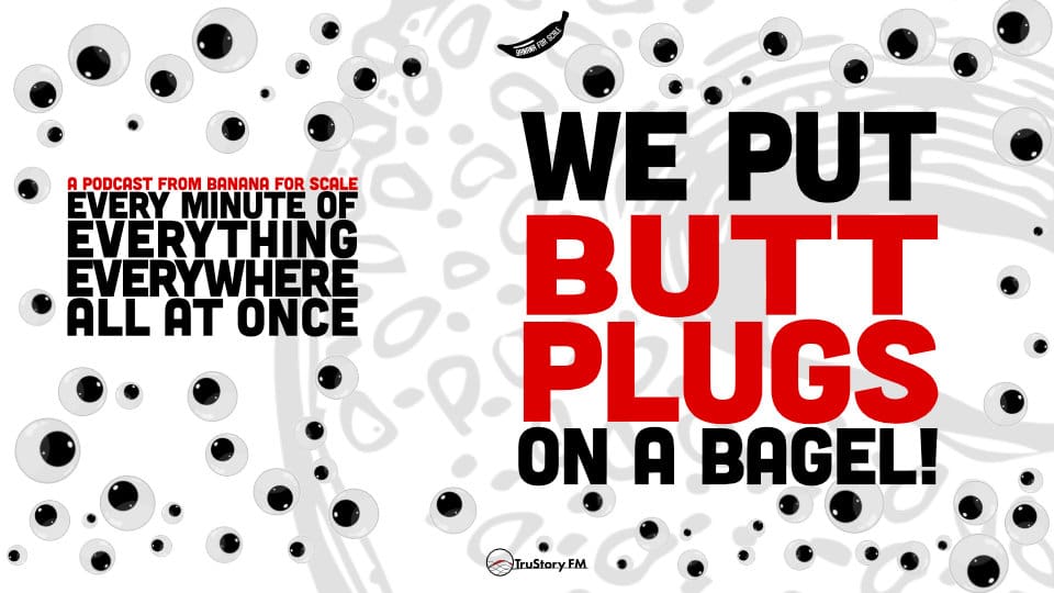 Minute 21 - We Put Butt Plugs On A Bagel! • Every Minute of Everything Everywhere All at Once • Minute 21