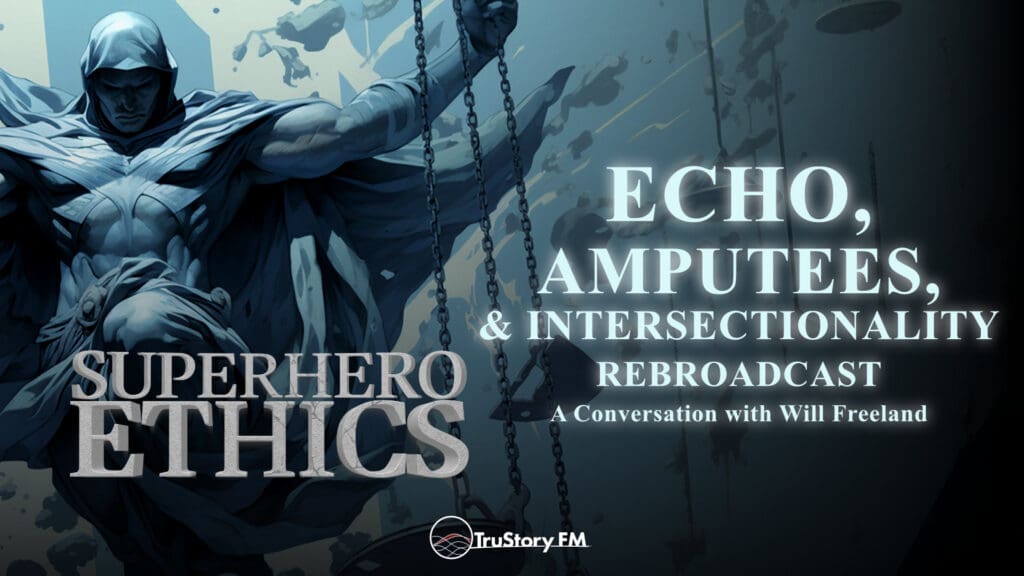 Echo, Amputees, & Intersectionality • Rebroadcast • Superhero Ethics • Episode 332