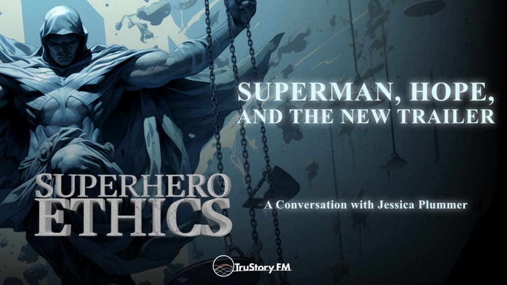 Superman, Hope, and the New Trailer • Superhero Ethics • Episode 334