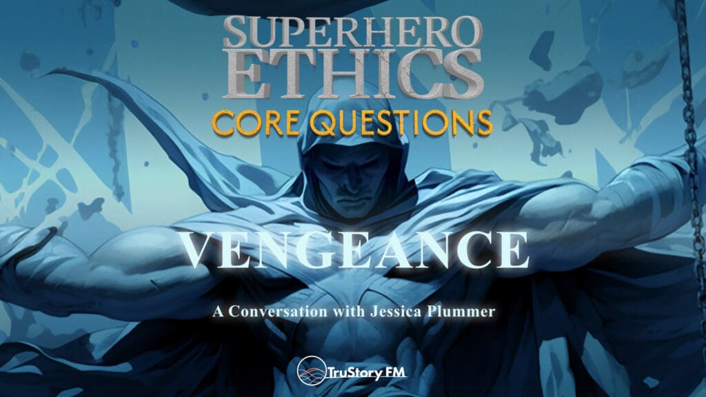 Core Questions: Vengeance • Member Bonus • Superhero Ethics • Core Questions • Vengeance • Member Bonus