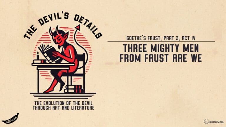 Three Mighty Men from Faust Are We • Goethe’s Faust Part 2, Act IV • The Devil’s Details • Episode 147