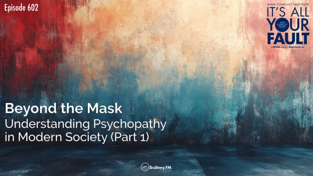 Beyond the Mask: Understanding Psychopathy in Modern Society (Part 1) • It’s All Your Fault • Episode 602